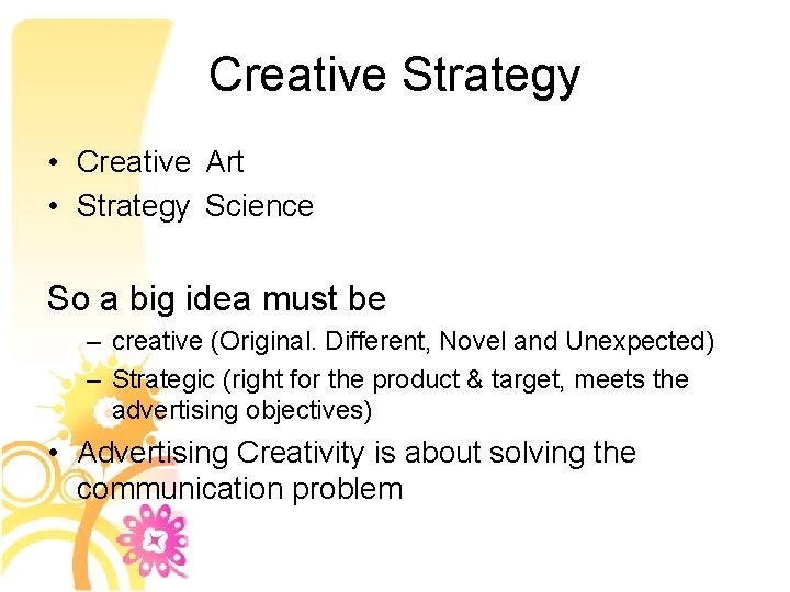 Creative Strategy • Creative Art • Strategy Science So a big idea must be
