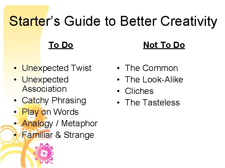 Starter’s Guide to Better Creativity To Do • Unexpected Twist • Unexpected Association •