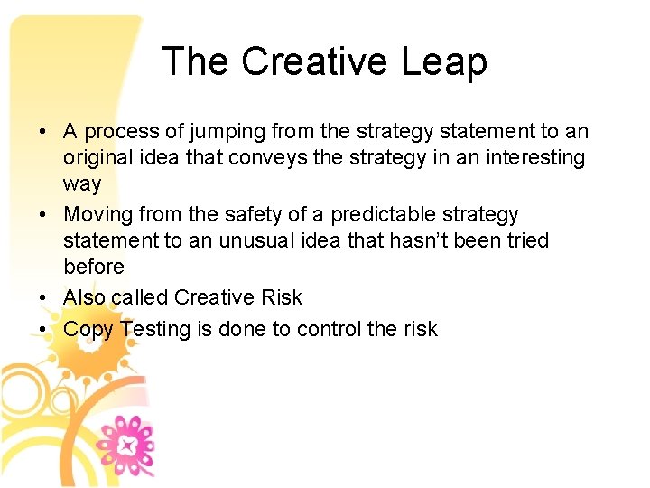 The Creative Leap • A process of jumping from the strategy statement to an