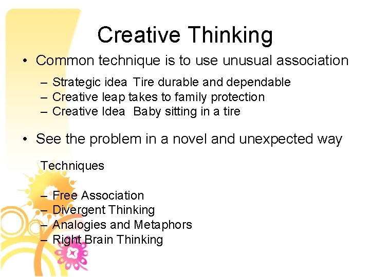 Creative Thinking • Common technique is to use unusual association – Strategic idea Tire