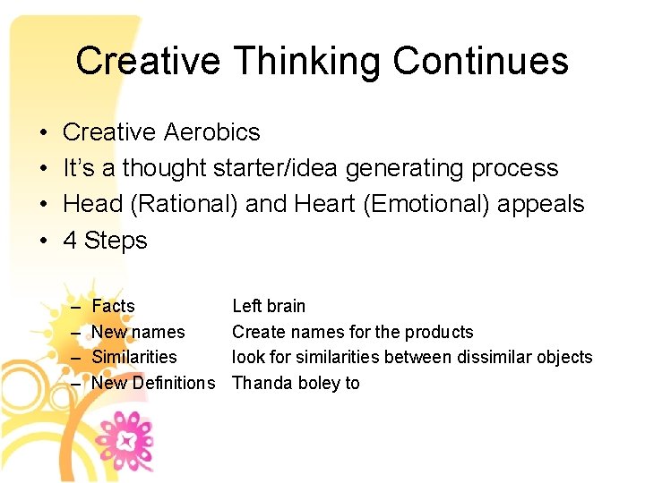 Creative Thinking Continues • • Creative Aerobics It’s a thought starter/idea generating process Head