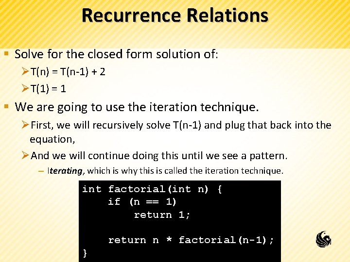 Recurrence Relations § Solve for the closed form solution of: ØT(n) = T(n-1) +
