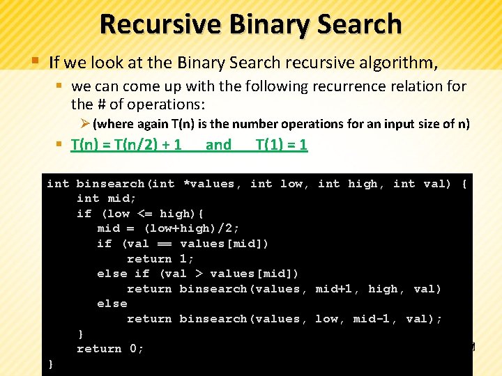 Recursive Binary Search § If we look at the Binary Search recursive algorithm, §