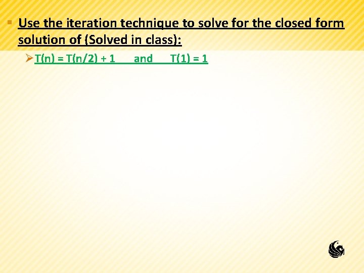 § Use the iteration technique to solve for the closed form solution of (Solved