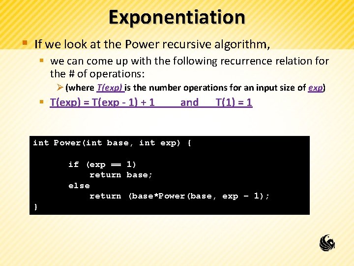 Exponentiation § If we look at the Power recursive algorithm, § we can come