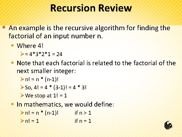 Recursion Review § An example is the recursive algorithm for finding the factorial of