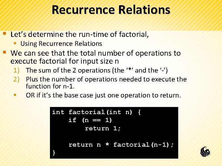 Recurrence Relations § Let’s determine the run-time of factorial, § Using Recurrence Relations §