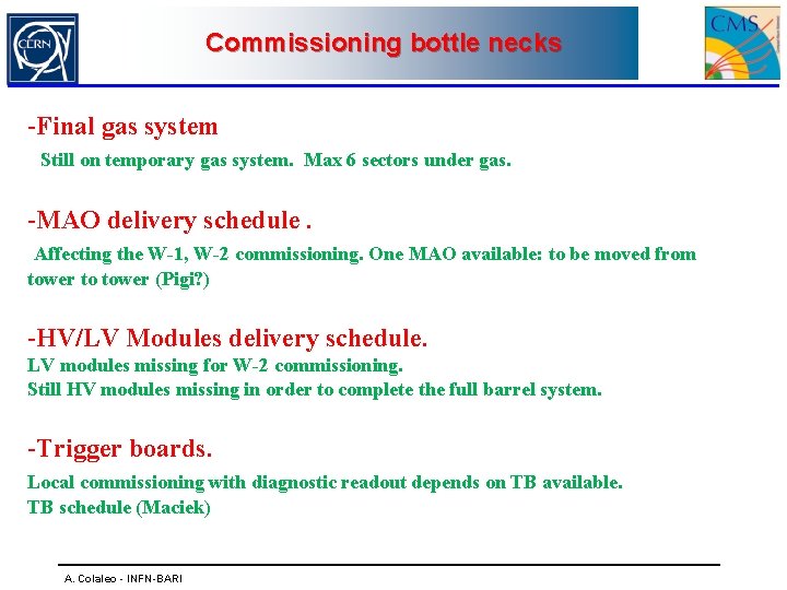 Commissioning bottle necks -Final gas system Still on temporary gas system. Max 6 sectors