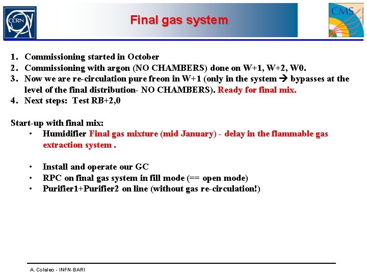 Status of final system Final gasgas system 1. Commissioning started in October 2. Commissioning