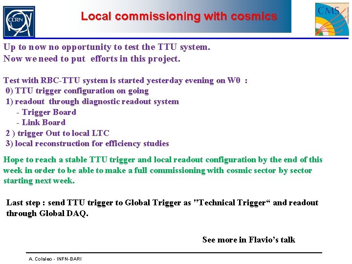 Local commissioning with cosmics Up to now no opportunity to test the TTU system.