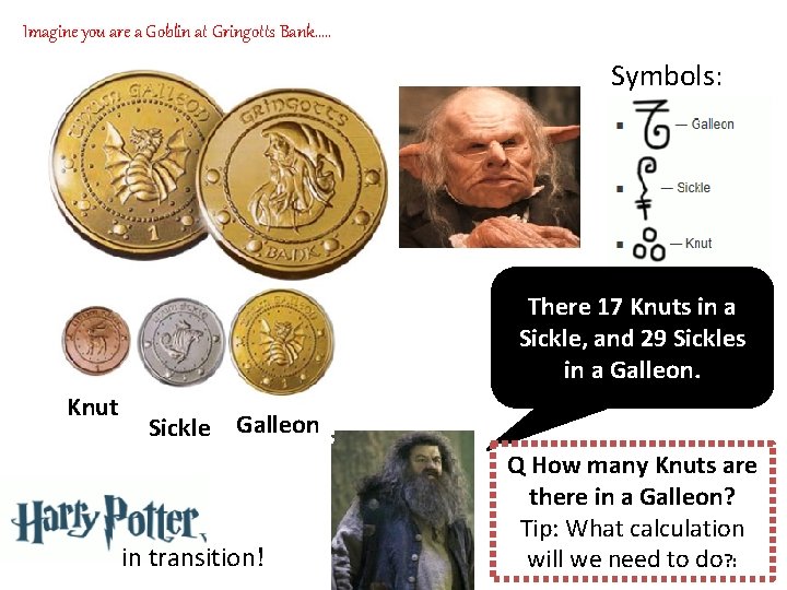 Imagine you are a Goblin at Gringotts Bank…. . Symbols: There 17 Knuts in