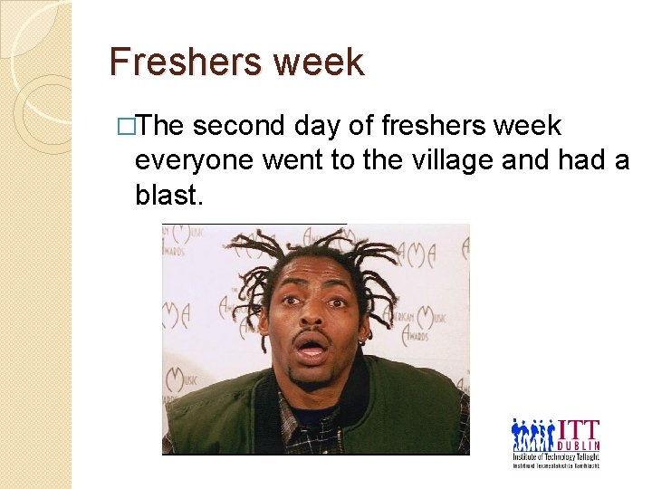 Freshers week �The second day of freshers week everyone went to the village and