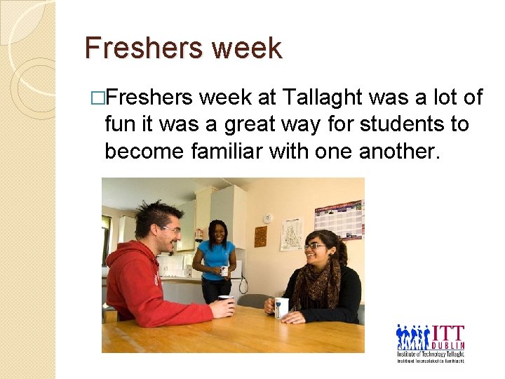 Freshers week �Freshers week at Tallaght was a lot of fun it was a