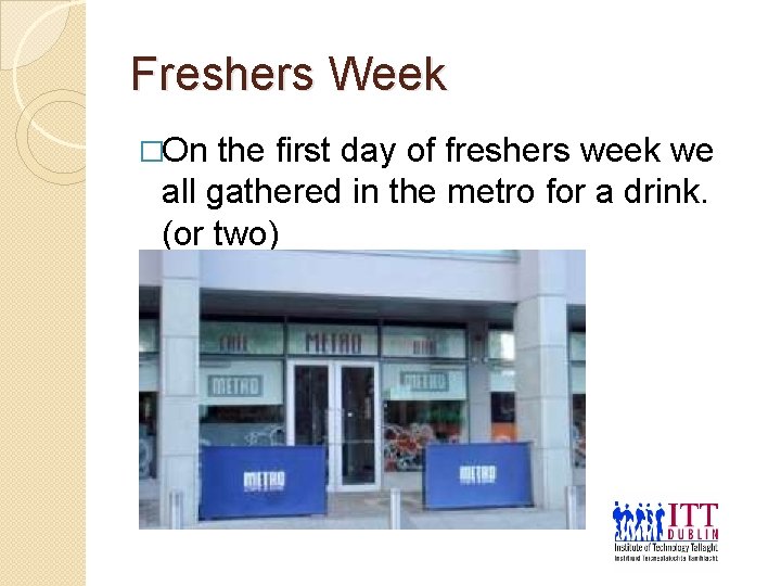 Freshers Week �On the first day of freshers week we all gathered in the