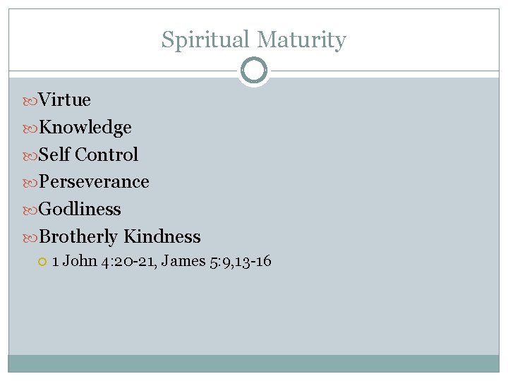Spiritual Maturity Virtue Knowledge Self Control Perseverance Godliness Brotherly Kindness 1 John 4: 20