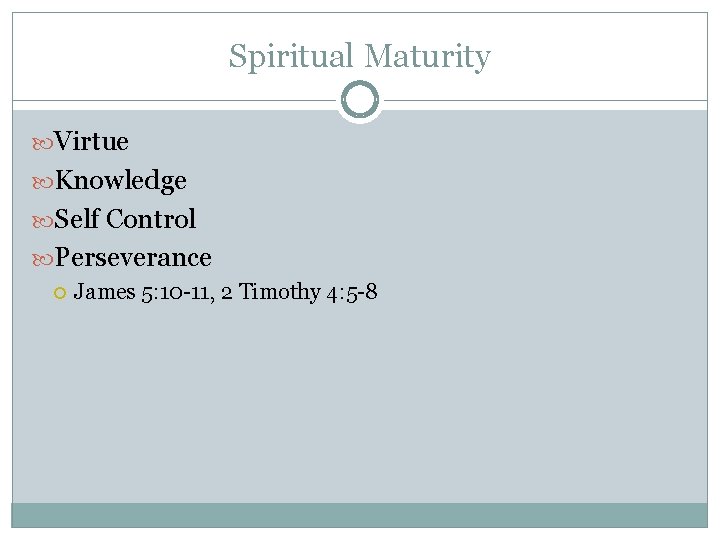 Spiritual Maturity Virtue Knowledge Self Control Perseverance James 5: 10 -11, 2 Timothy 4:
