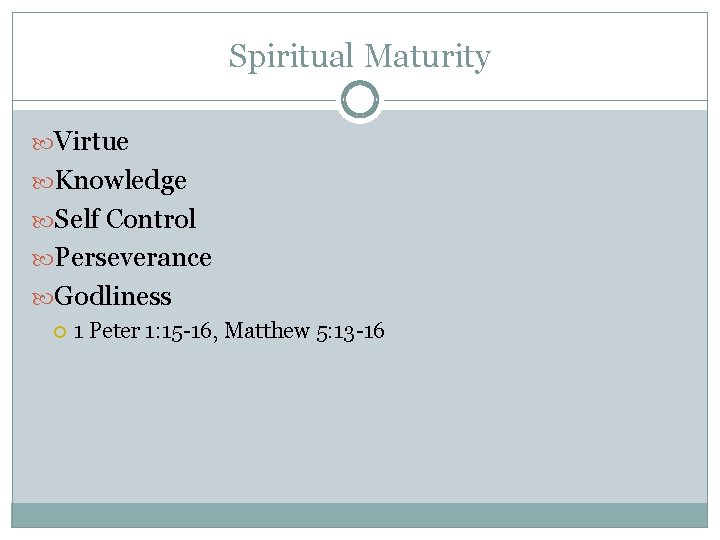 Spiritual Maturity Virtue Knowledge Self Control Perseverance Godliness 1 Peter 1: 15 -16, Matthew