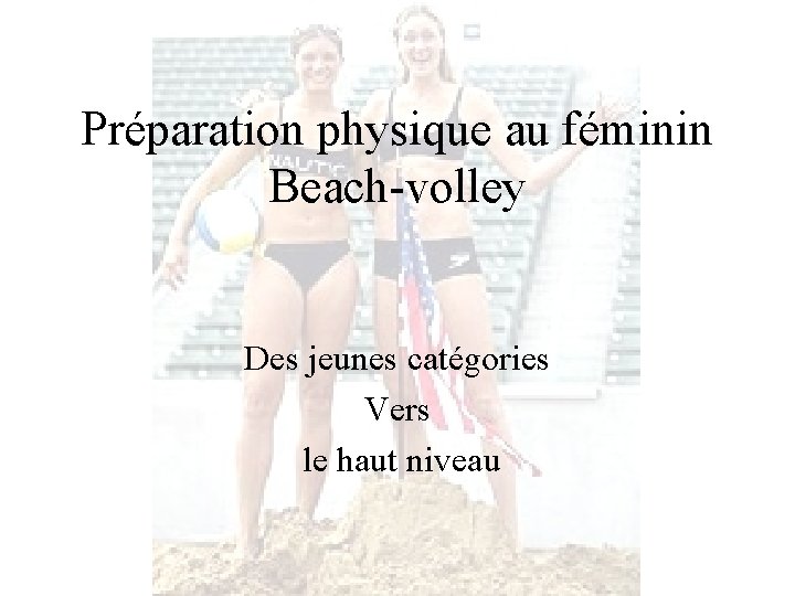 Préparation physique au féminin Beach-volley Des jeunes catégories Vers le haut niveau 