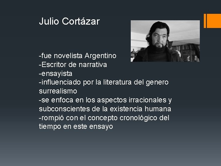 Julio Cortázar -fue novelista Argentino -Escritor de narrativa -ensayista -influenciado por la literatura del