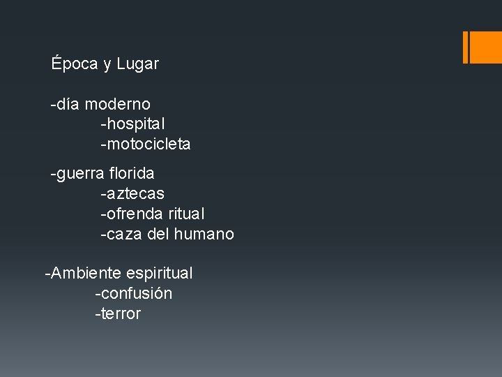 Época y Lugar -día moderno -hospital -motocicleta -guerra florida -aztecas -ofrenda ritual -caza del