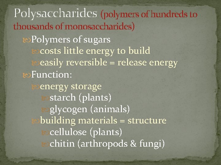 Polysaccharides (polymers of hundreds to thousands of monosaccharides) Polymers of sugars costs little energy