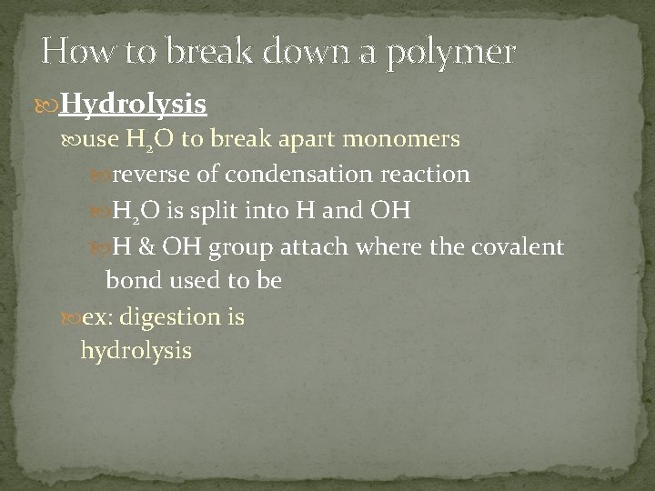 How to break down a polymer Hydrolysis use H 2 O to break apart