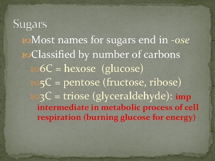 Sugars Most names for sugars end in -ose Classified by number of carbons 6