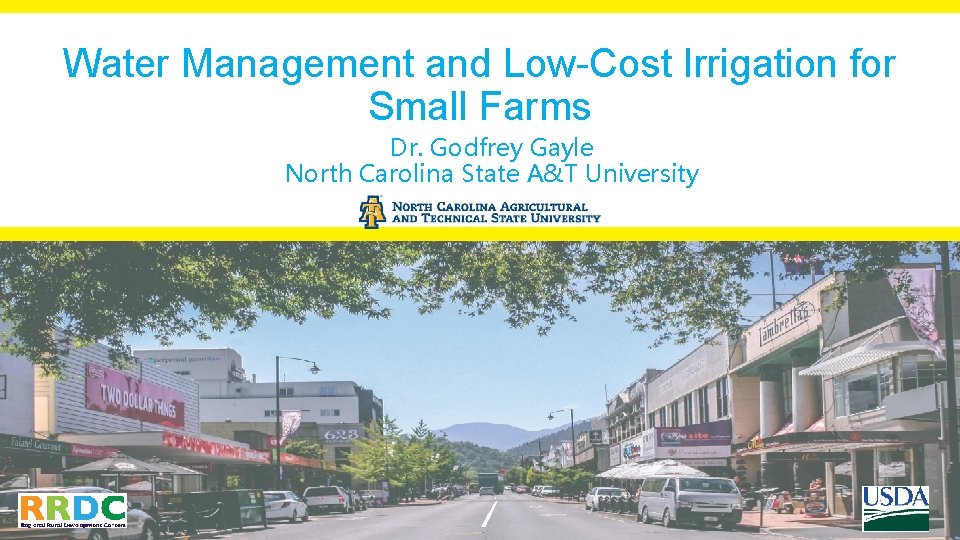 Water Management and Low-Cost Irrigation for Small Farms Dr. Godfrey Gayle North Carolina State