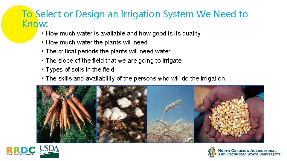 To Select or Design an Irrigation System We Need to Know: • How much