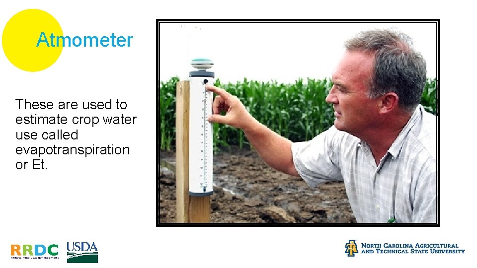 Atmometer These are used to estimate crop water use called evapotranspiration or Et. 