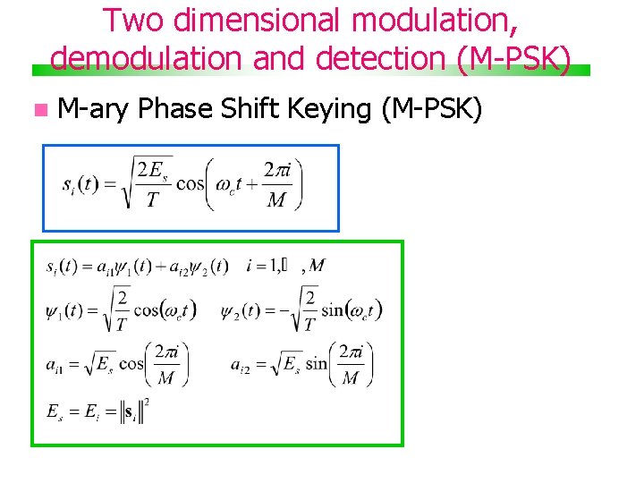 Two dimensional modulation, demodulation and detection (M-PSK) M-ary Phase Shift Keying (M-PSK) 