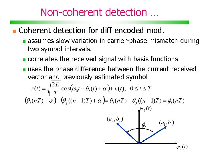 Non-coherent detection … Coherent detection for diff encoded mod. assumes slow variation in carrier-phase