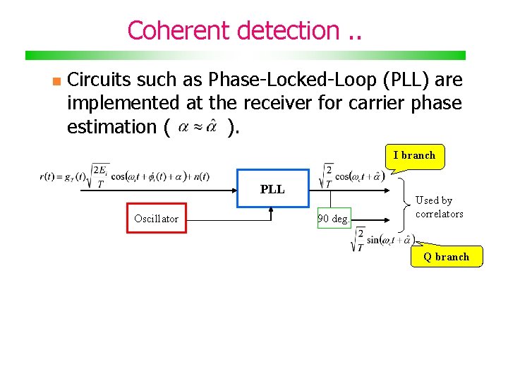 Coherent detection. . Circuits such as Phase-Locked-Loop (PLL) are implemented at the receiver for