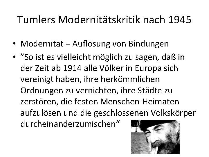 Tumlers Modernitätskritik nach 1945 • Modernität = Auflösung von Bindungen • ”So ist es