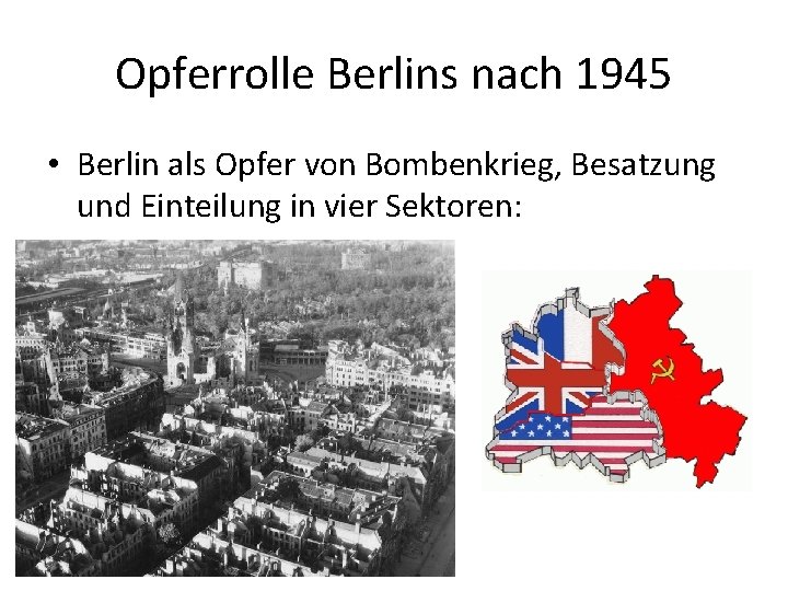 Opferrolle Berlins nach 1945 • Berlin als Opfer von Bombenkrieg, Besatzung und Einteilung in