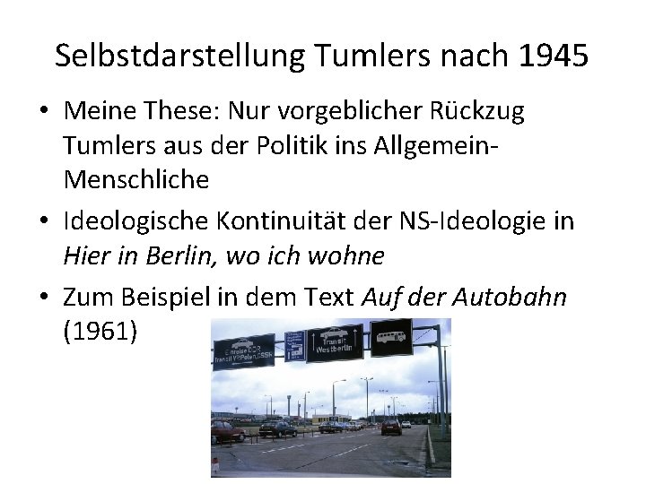 Selbstdarstellung Tumlers nach 1945 • Meine These: Nur vorgeblicher Rückzug Tumlers aus der Politik