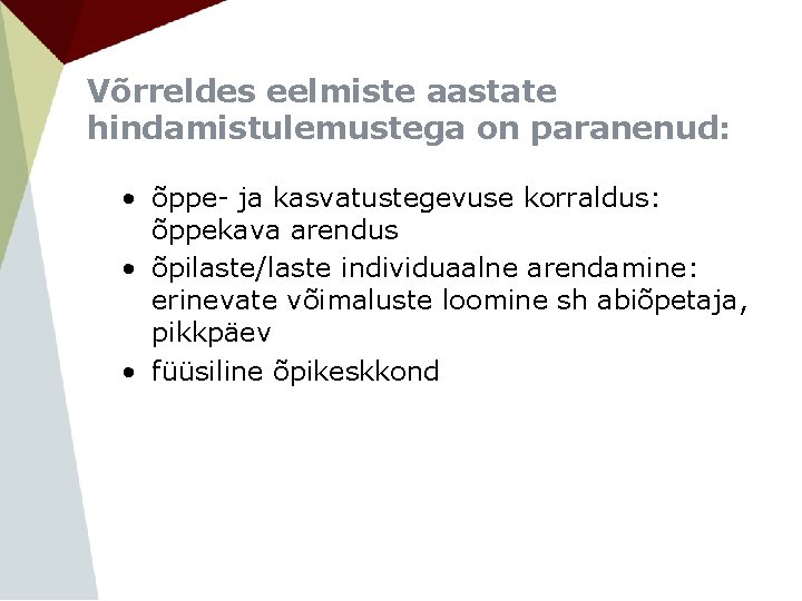 Võrreldes eelmiste aastate hindamistulemustega on paranenud: • õppe- ja kasvatustegevuse korraldus: õppekava arendus •