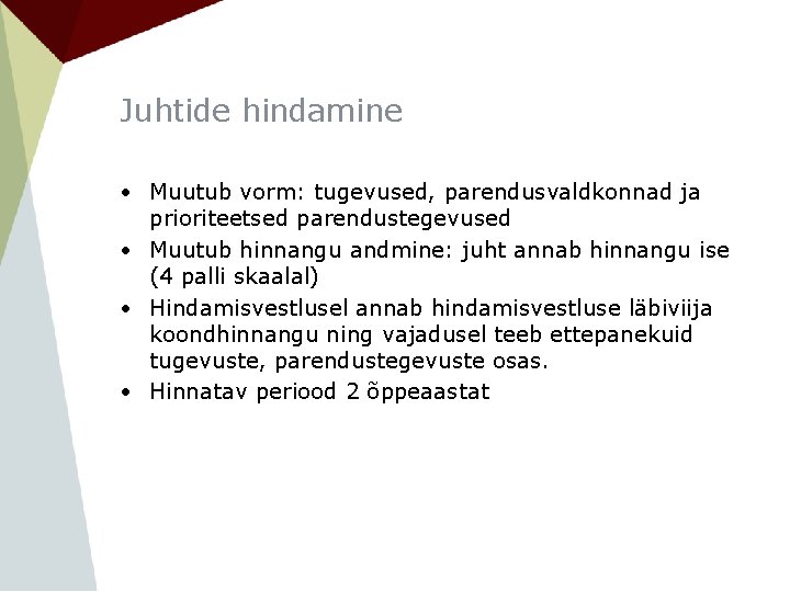 Juhtide hindamine • Muutub vorm: tugevused, parendusvaldkonnad ja prioriteetsed parendustegevused • Muutub hinnangu andmine: