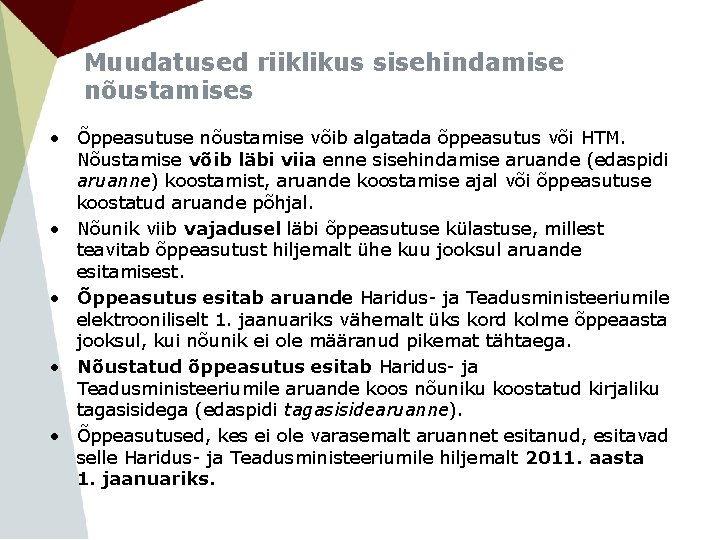 Muudatused riiklikus sisehindamise nõustamises • Õppeasutuse nõustamise võib algatada õppeasutus või HTM. Nõustamise võib