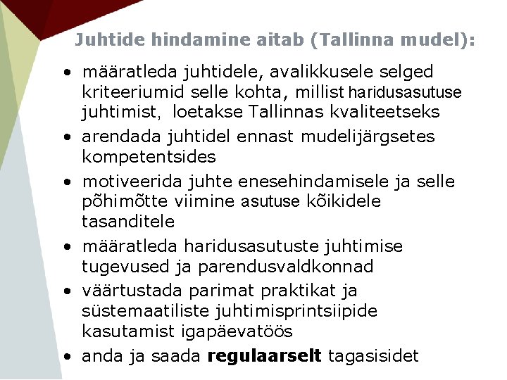 Juhtide hindamine aitab (Tallinna mudel): • määratleda juhtidele, avalikkusele selged kriteeriumid selle kohta, millist