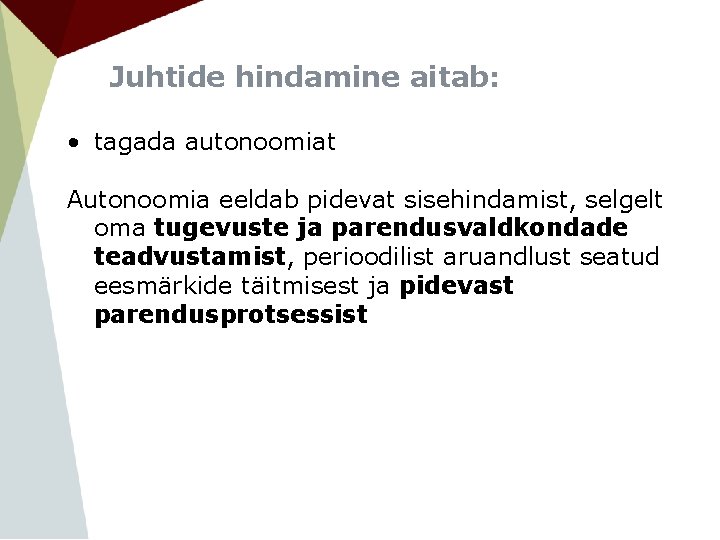 Juhtide hindamine aitab: • tagada autonoomiat Autonoomia eeldab pidevat sisehindamist, selgelt oma tugevuste ja