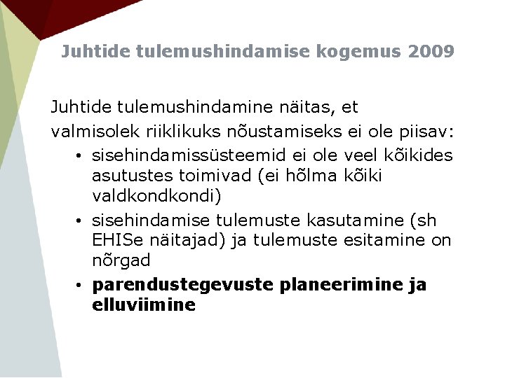 Juhtide tulemushindamise kogemus 2009 Juhtide tulemushindamine näitas, et valmisolek riiklikuks nõustamiseks ei ole piisav: