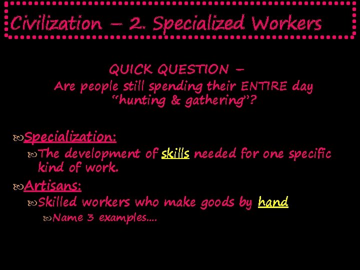 Civilization – 2. Specialized Workers QUICK QUESTION – Are people still spending their ENTIRE