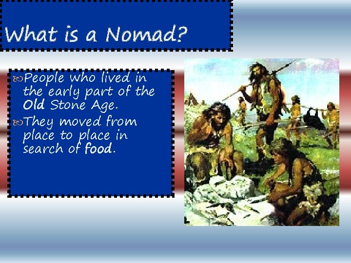 What is a Nomad? People who lived in the early part of the Old