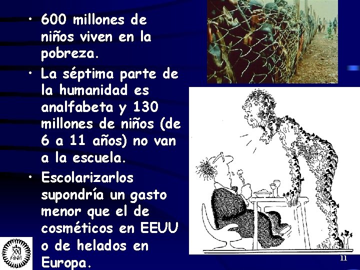  • 600 millones de niños viven en la pobreza. • La séptima parte