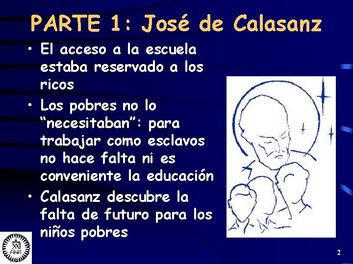 PARTE 1: José de Calasanz • El acceso a la escuela estaba reservado a