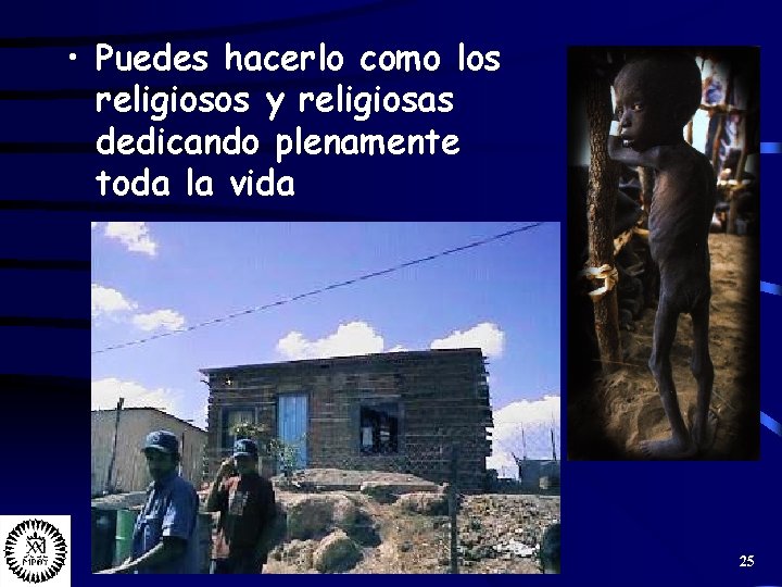  • Puedes hacerlo como los religiosos y religiosas dedicando plenamente toda la vida