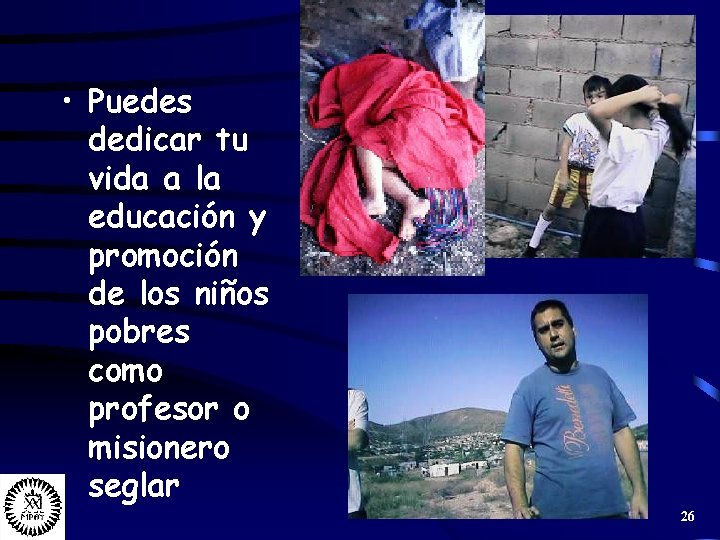  • Puedes dedicar tu vida a la educación y promoción de los niños