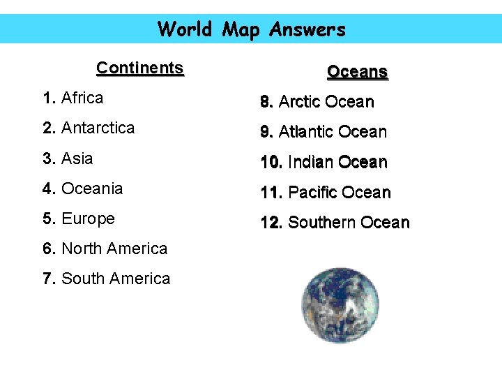 World Map Answers Continents Oceans 1. Africa 8. Arctic Ocean 2. Antarctica 9. Atlantic