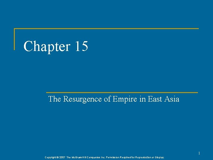 Chapter 15 The Resurgence of Empire in East Asia 1 Copyright © 2007 The